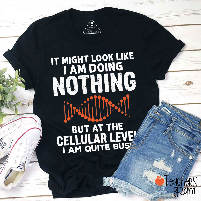 My Cells Are Busy Teacher T-Shirt