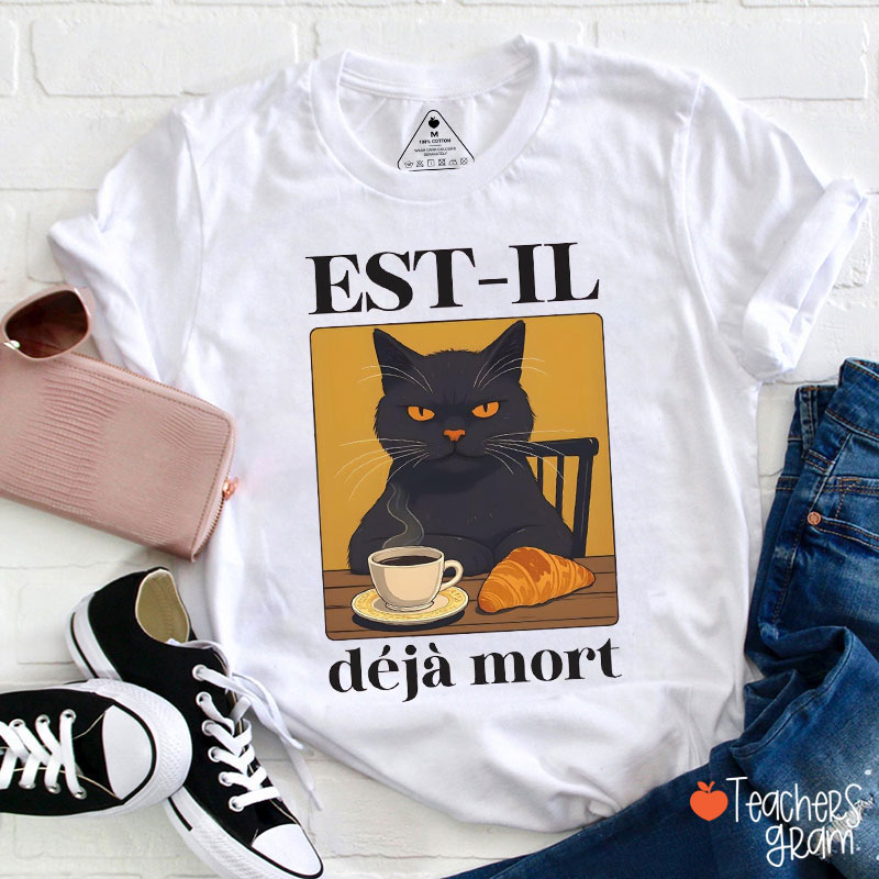 Funny Cat Est-il Déjà Mort Teacher T-Shirt