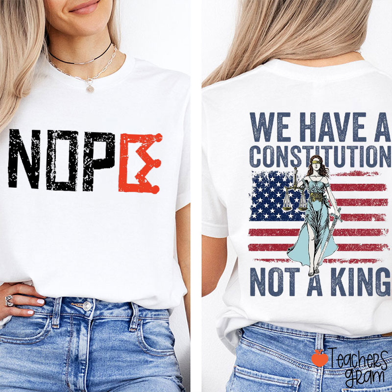 Nope We Have A Constitution Not A King Two Sided T-Shirt