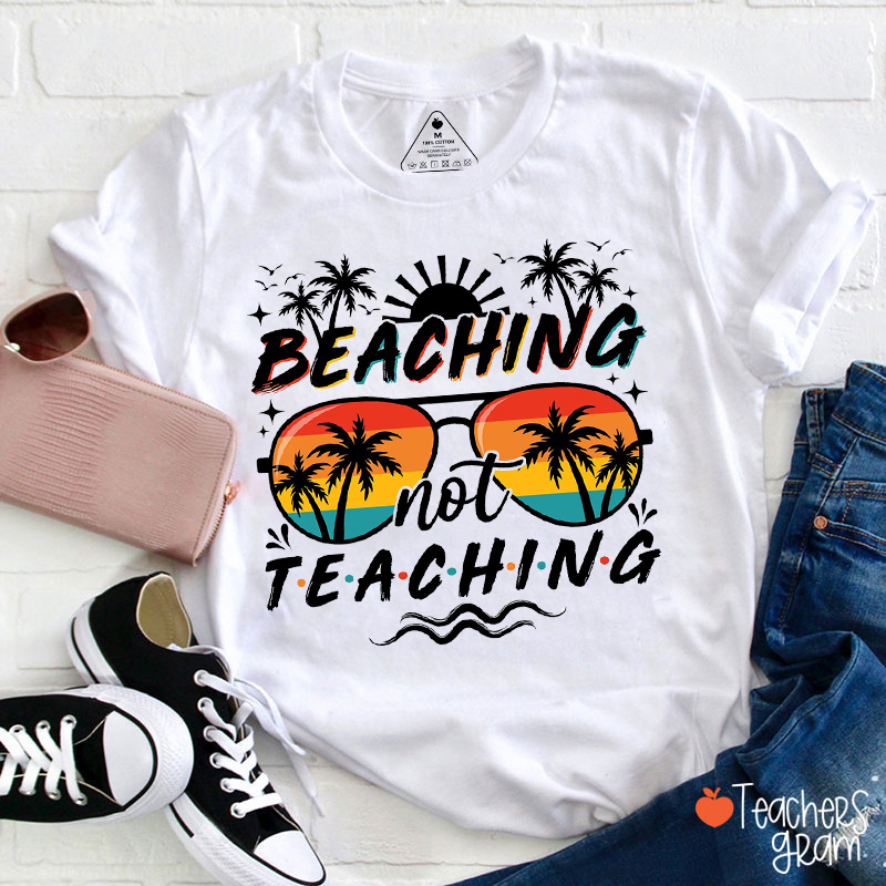 Beaching Not Teaching Teacher T-Shirt