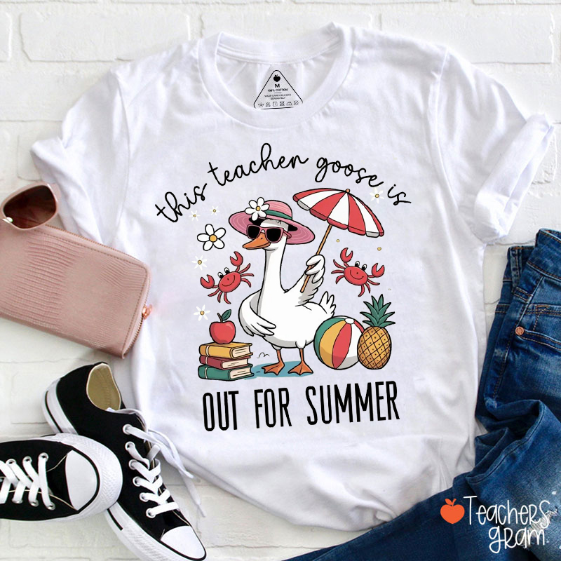 This Teacher Goose Is Out For Summer Teacher T-Shirt