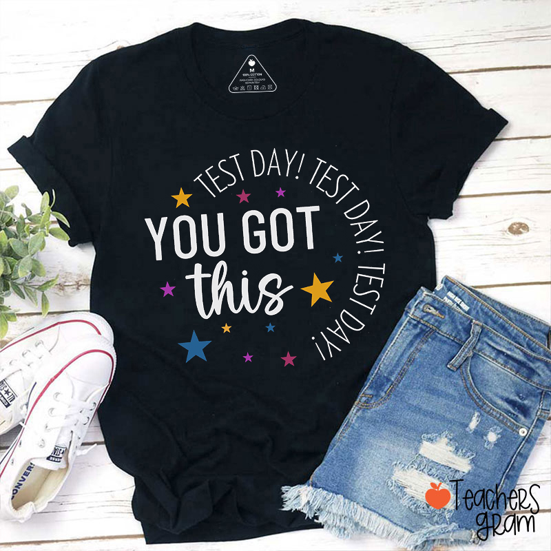 Test Day You Got This Teacher T-Shirt