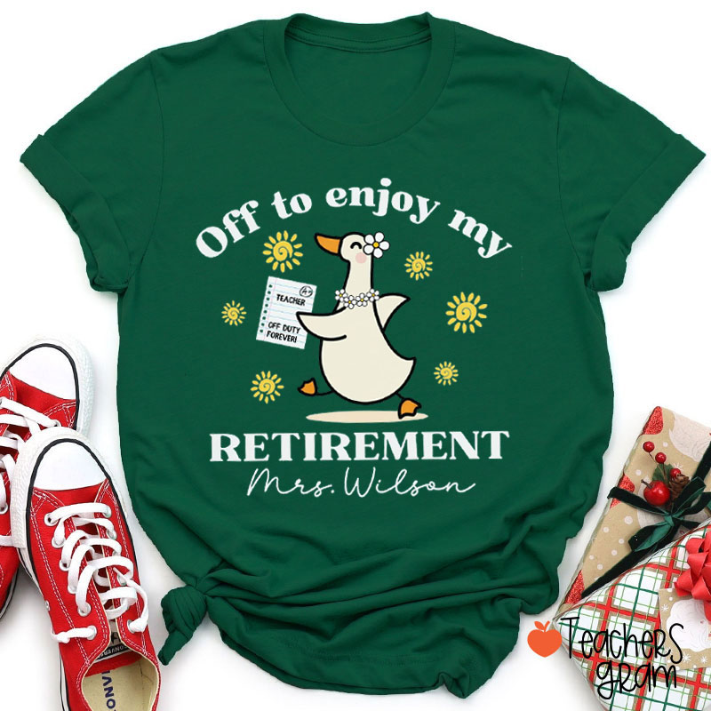 Personalized Name Off To Enjoy My Retirement Teacher T-Shirt