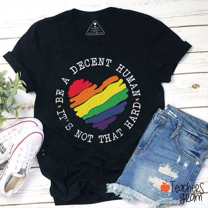 Be A Decent Human It's Not That Hard Teacher T-Shirt