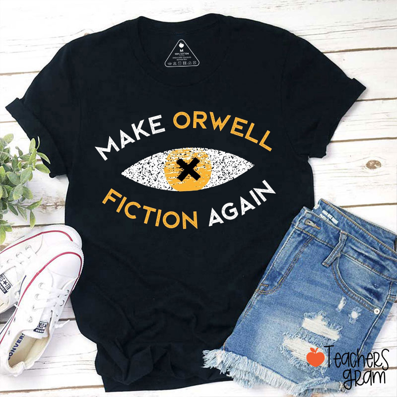 Make Orwell Fiction Again Teacher T-Shirt