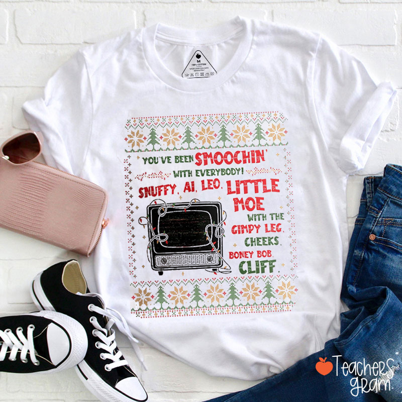 You've Been Smoochin With Everybody Teacher T-Shirt