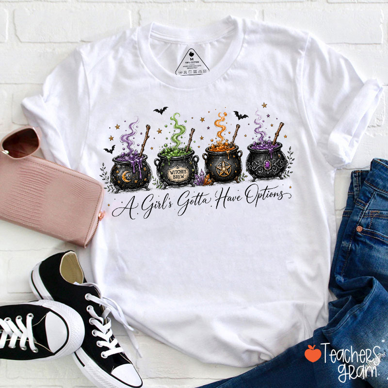 A Girl's Gotta Have Options Witches Cauldron Halloween Teacher T‑Shirt