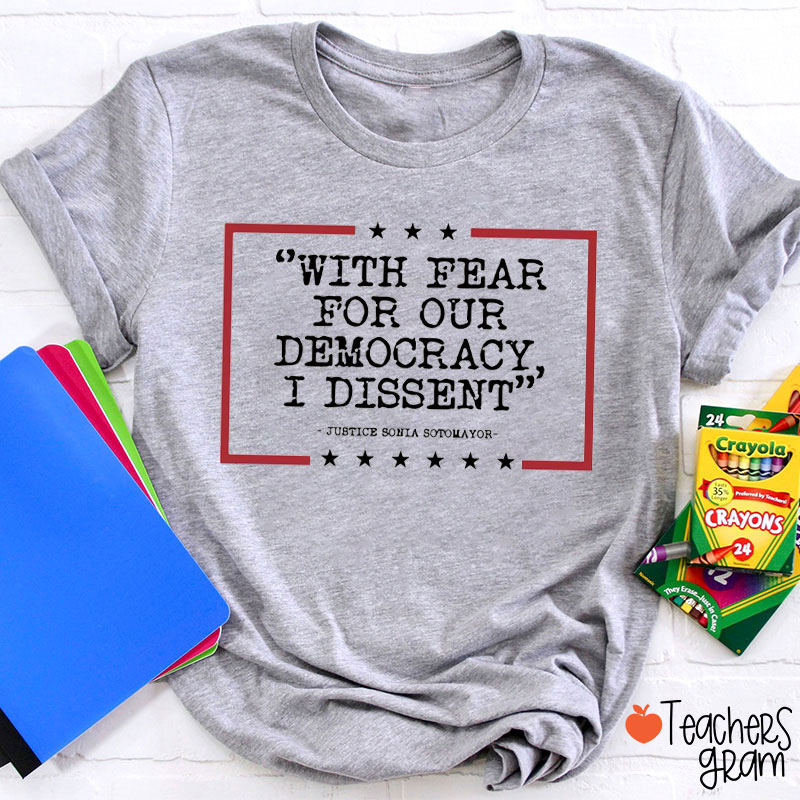 With Fear For Our Democracy I Dissent Teacher T-Shirt