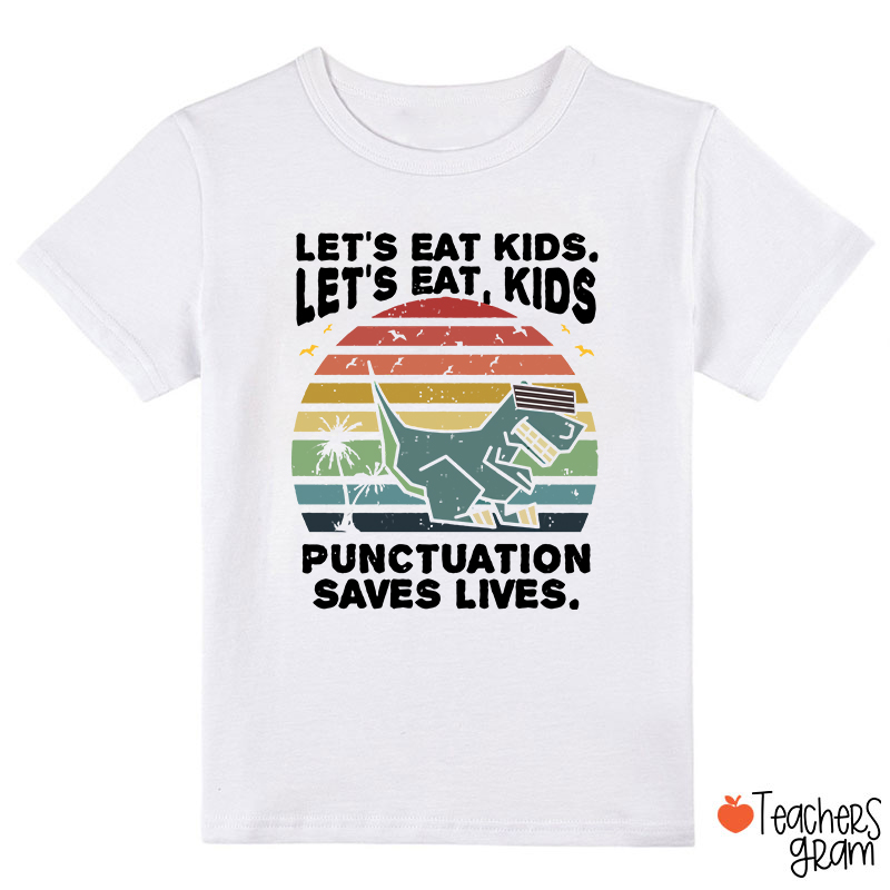 Let's Eat Kids Punctuation Saves Life Class T-Shirt
