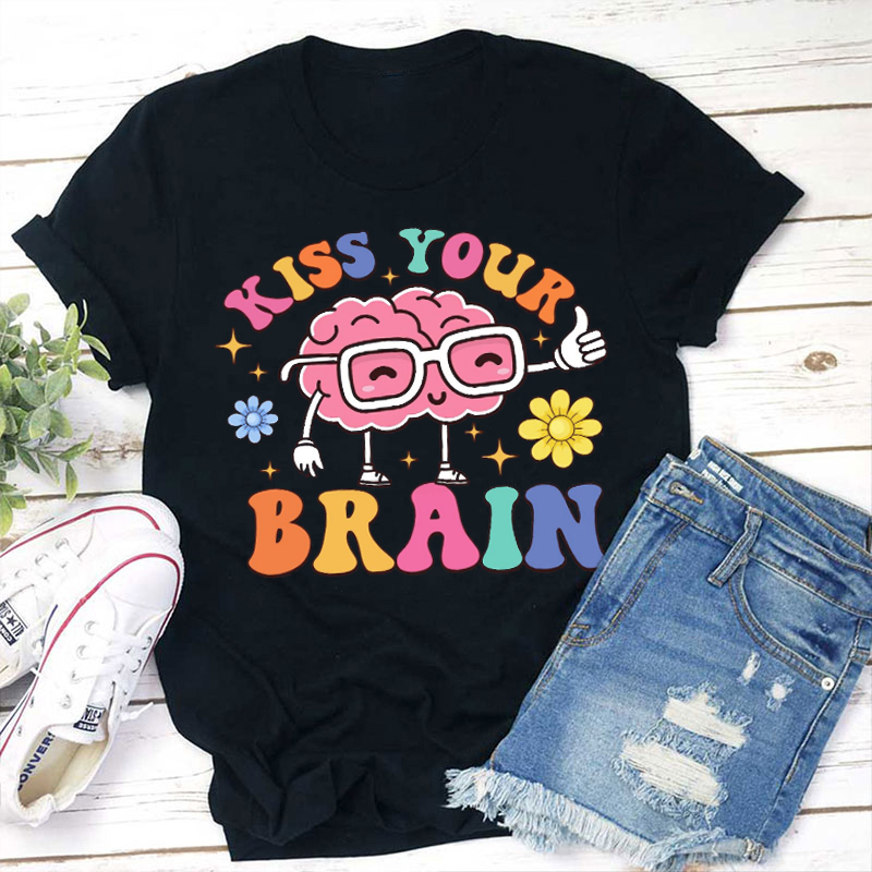 Mental Health Kiss Your Brain Teacher T-Shirt