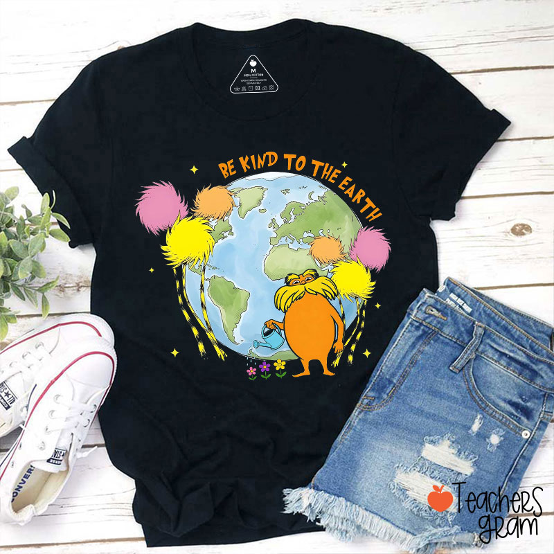 Be Kind To The Earth Teacher T-Shirt