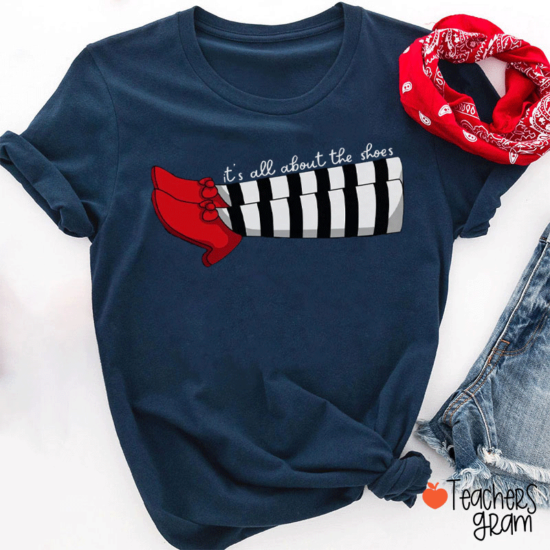 The Wizard Of Oz It's All About The Shoes Teacher T-Shirt