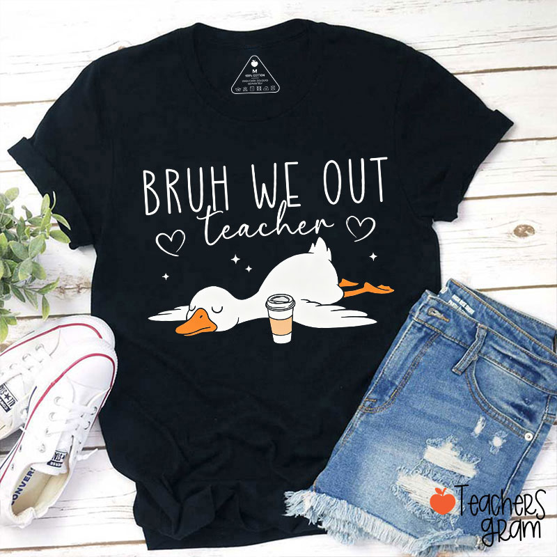 Bruh We Out Napping Goose Teacher T-Shirt