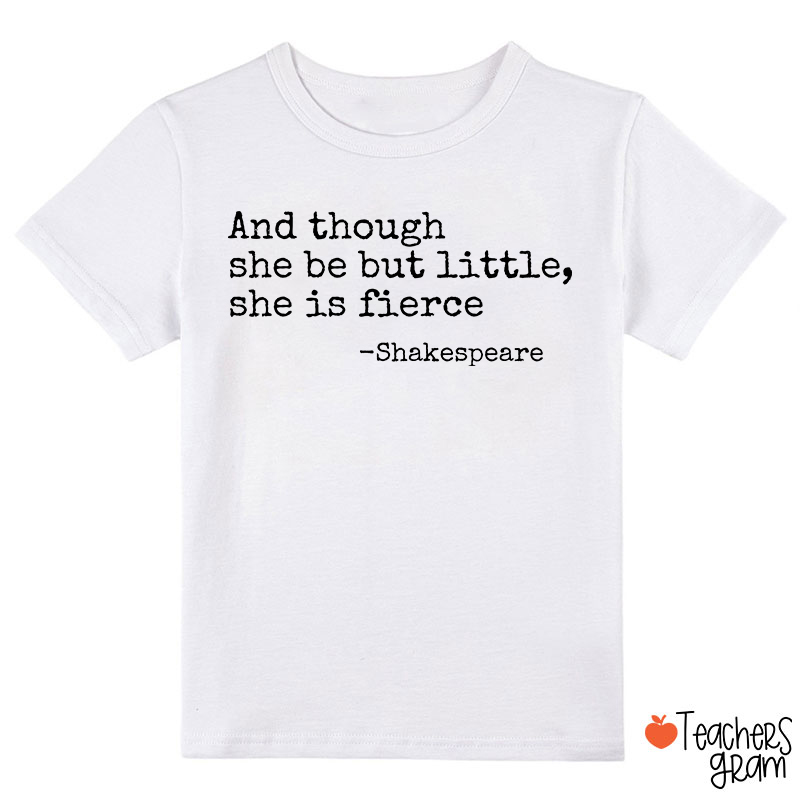 And Though She Be But Little She Is Fierce Class T-Shirt