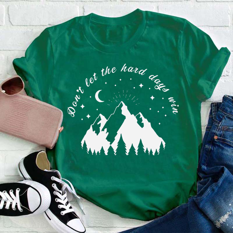 Don't Let The Hard Days Win Teacher T-Shirt