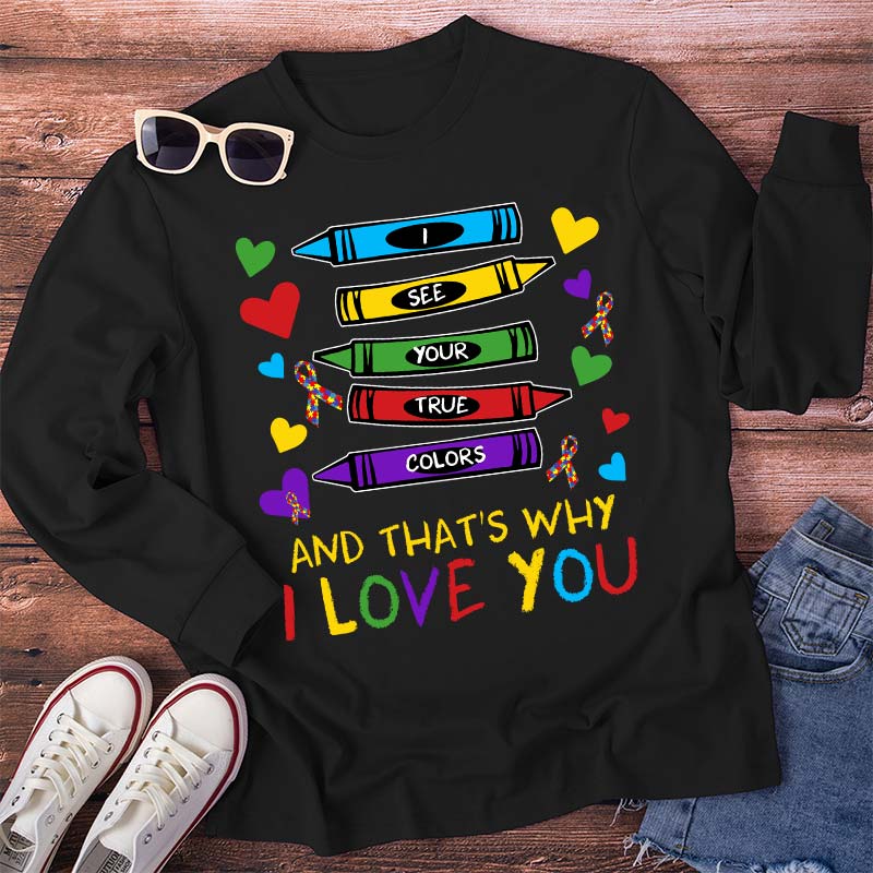 I See Your True Colors And That's Why I Love You Teacher Long Sleeve T-Shirt