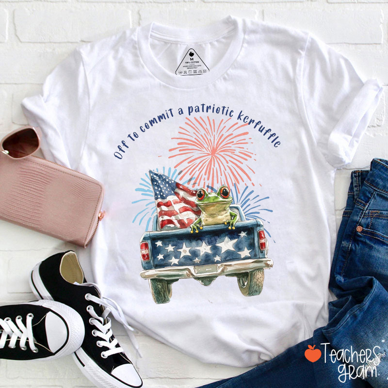 Off To Commit A Patriotic Kerfuffle Teacher T-Shirt