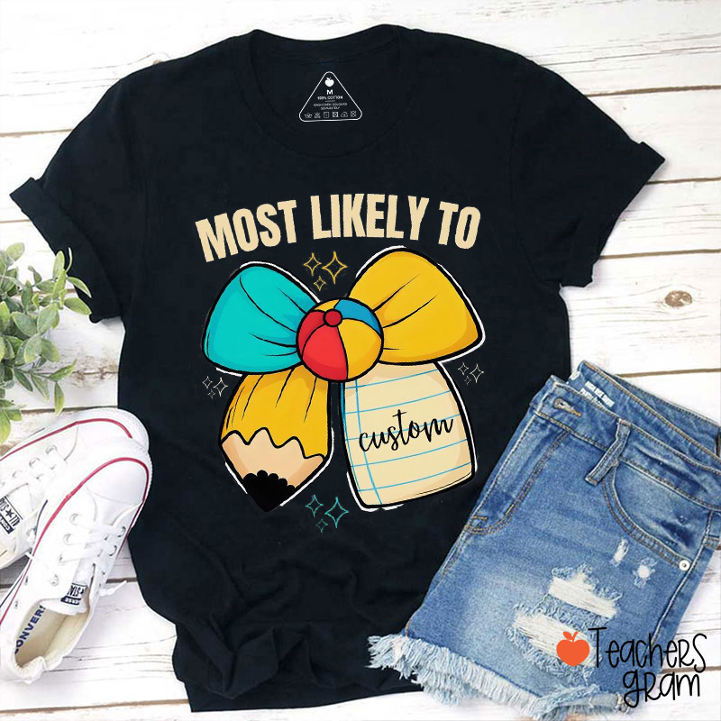 Personalized Text Most Likely To Pencil Bow Teacher T-Shirt