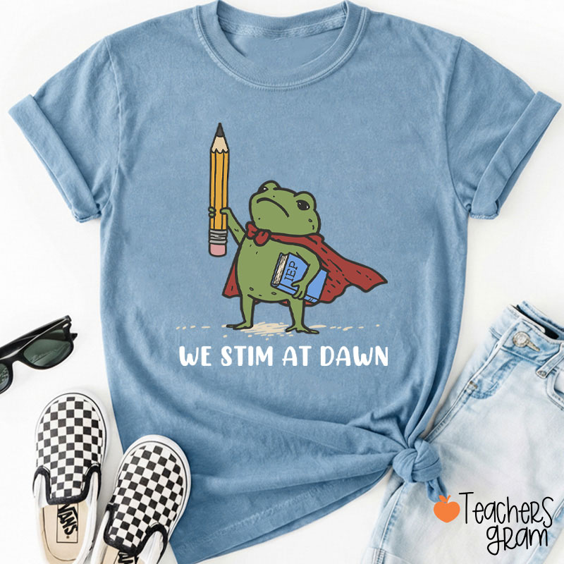 We Stim At Dawn Teacher T-Shirt