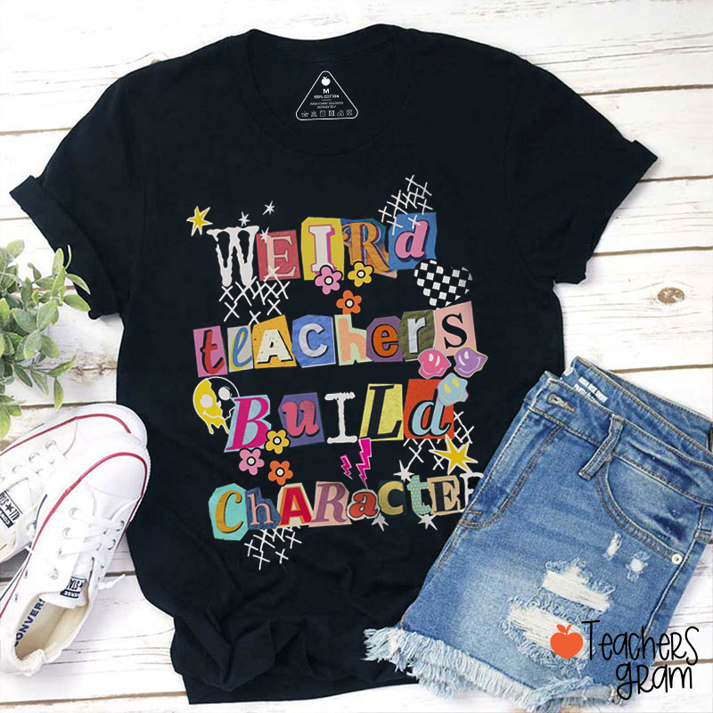 Comfort Colors Weird Teachers Build Character Teacher T-Shirt