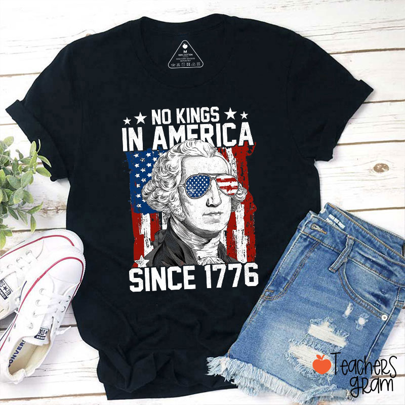 Since 1776 No Kings In America Teacher T-Shirt