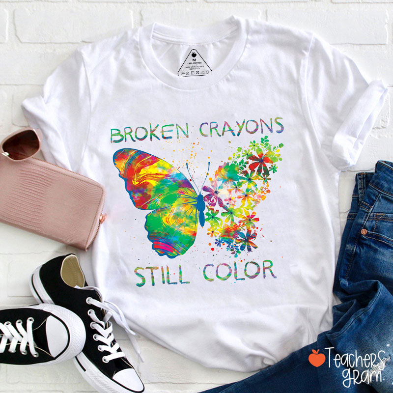 Broken Crayons Still Color Teacher T-Shirt