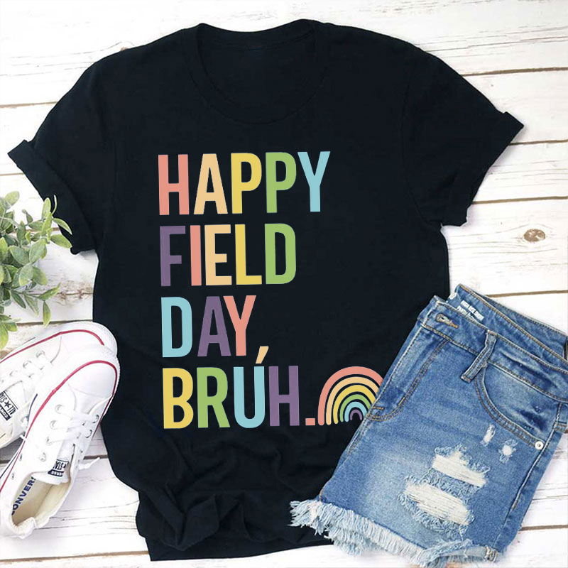 Happy Field Day Bruh Teacher T-Shirt