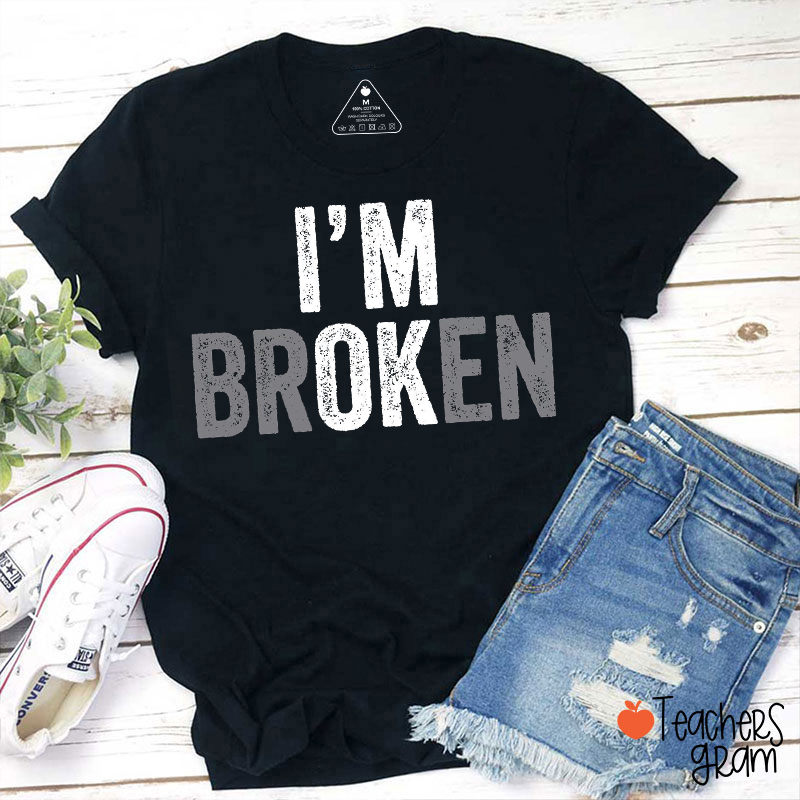 I'm Broken I'm OK Teacher T-Shirt