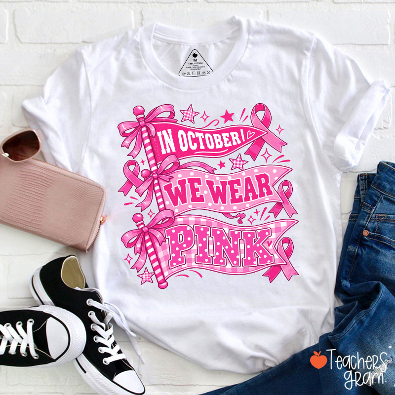 In October We Wear Pink Pennant Flag Breast Cancer Awareness Teacher T‑Shirt