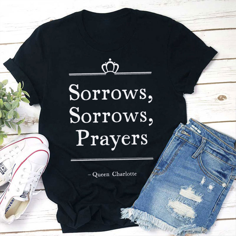 Sorrows Sorrows Prayers Teacher T-Shirt