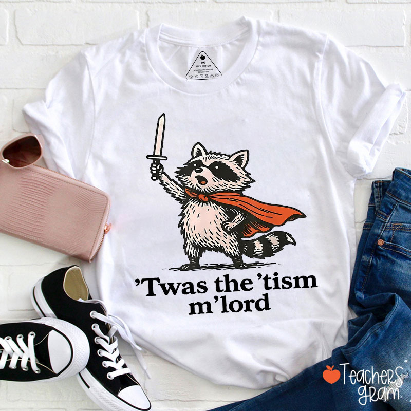 Cute Raccoon 'Twas The 'Tism M'lord Teacher T-Shirt