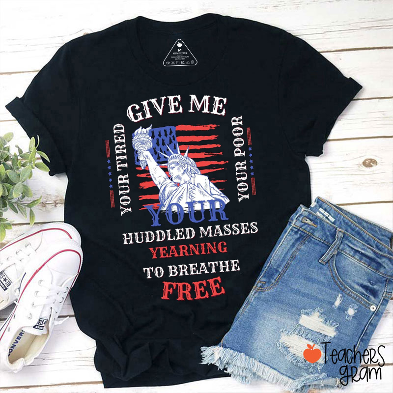 Huddled Masses Yearning To Breathe Free Teacher T-Shirt