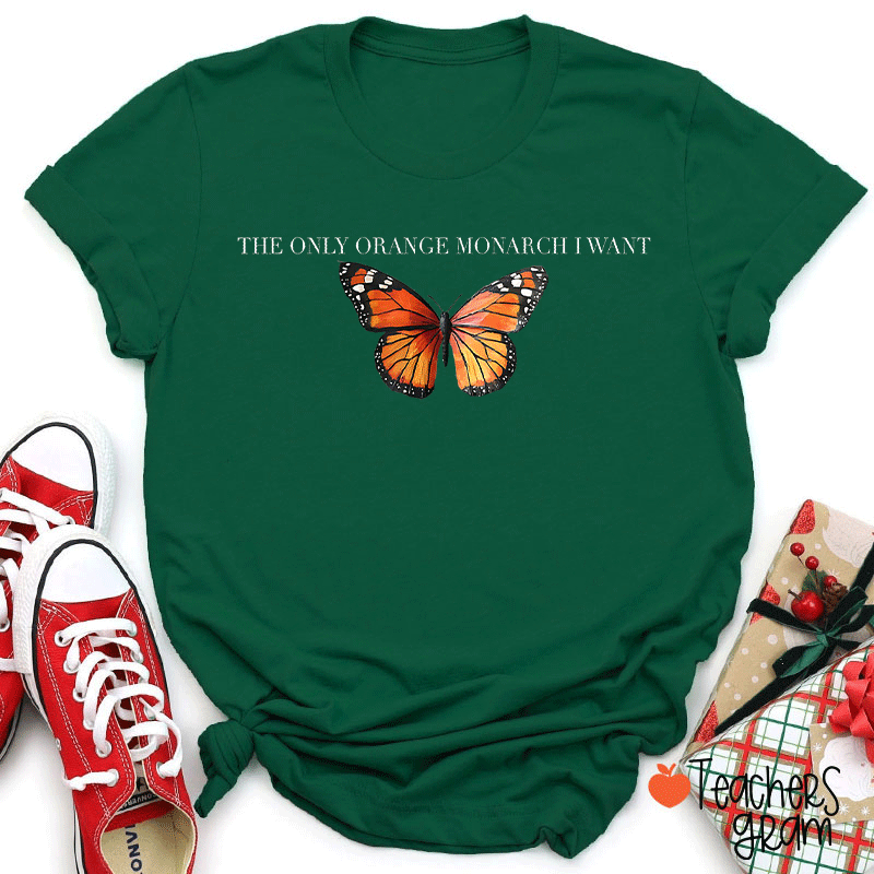 The Only Orange Monarch I Want Teacher T-Shirt