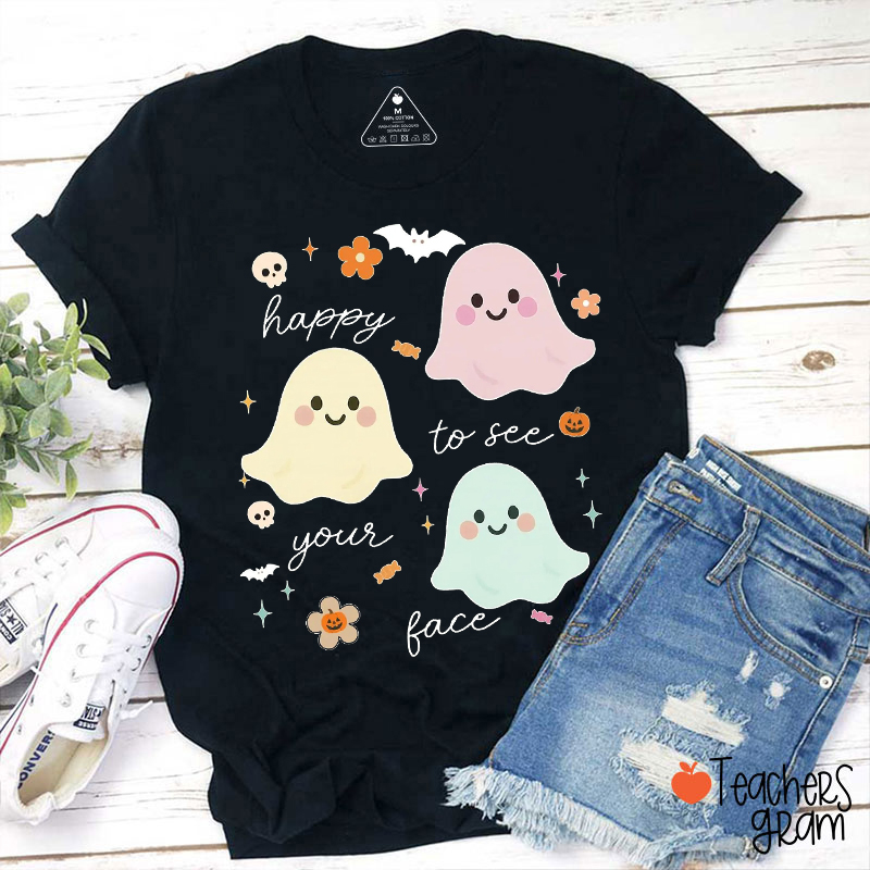 Happy To See Your Face Teacher T-Shirt