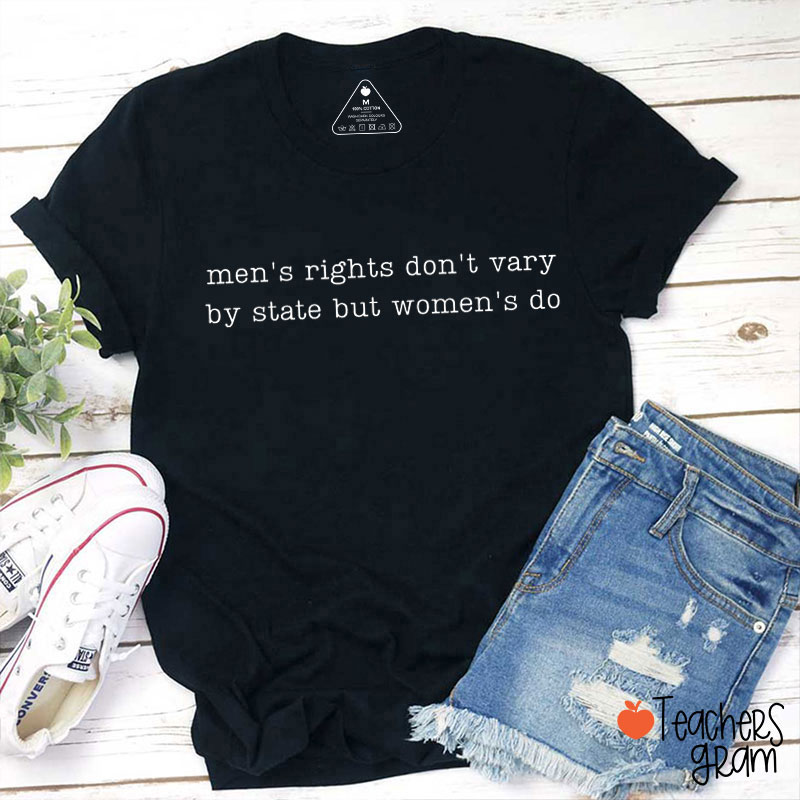 Men's Rights Don't Vary By State But Women's Do Teacher T-Shirt