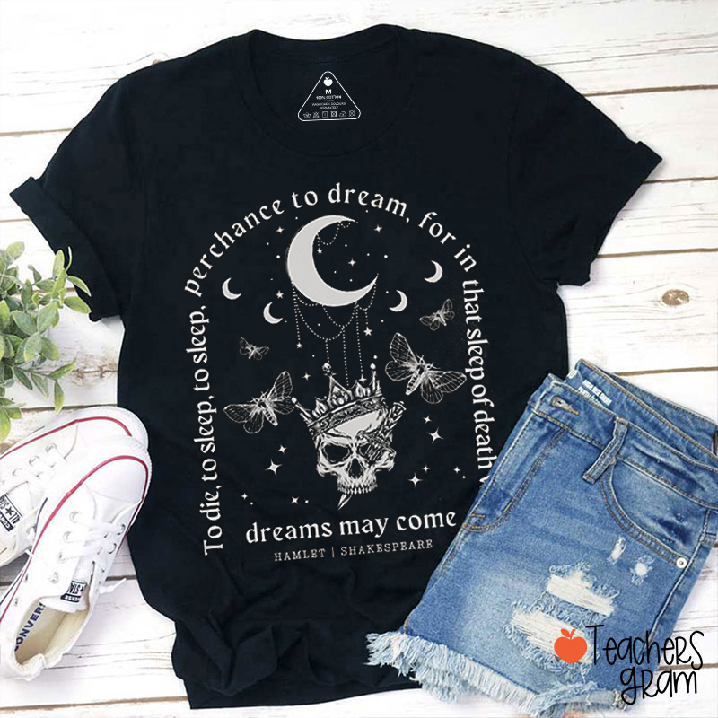 Shakespeare Dreams May Come Teacher T-Shirt