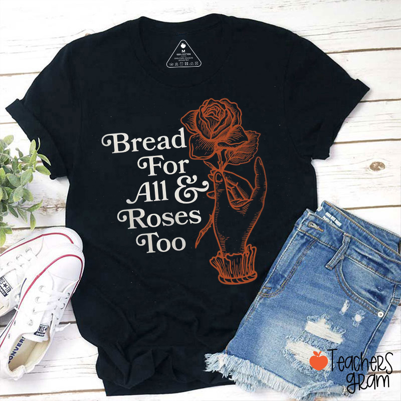 Bread For All And Roses Too Teacher T-Shirt
