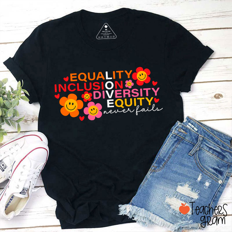 Equality Inclusion Diversity Equity Never Fails Teacher T-Shirt