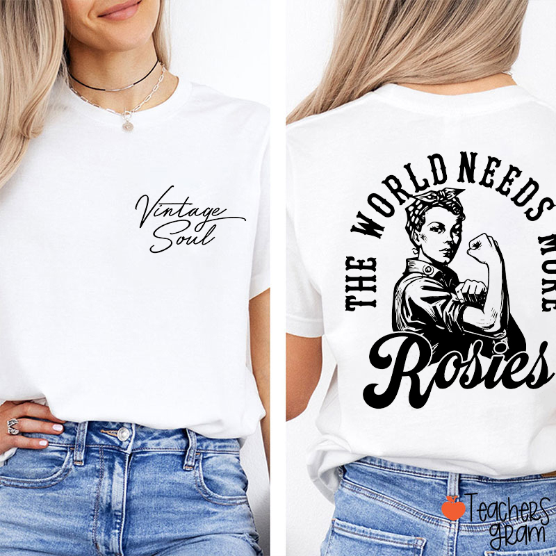 The World Needs More Rosies Teacher Two Sided T-Shirt