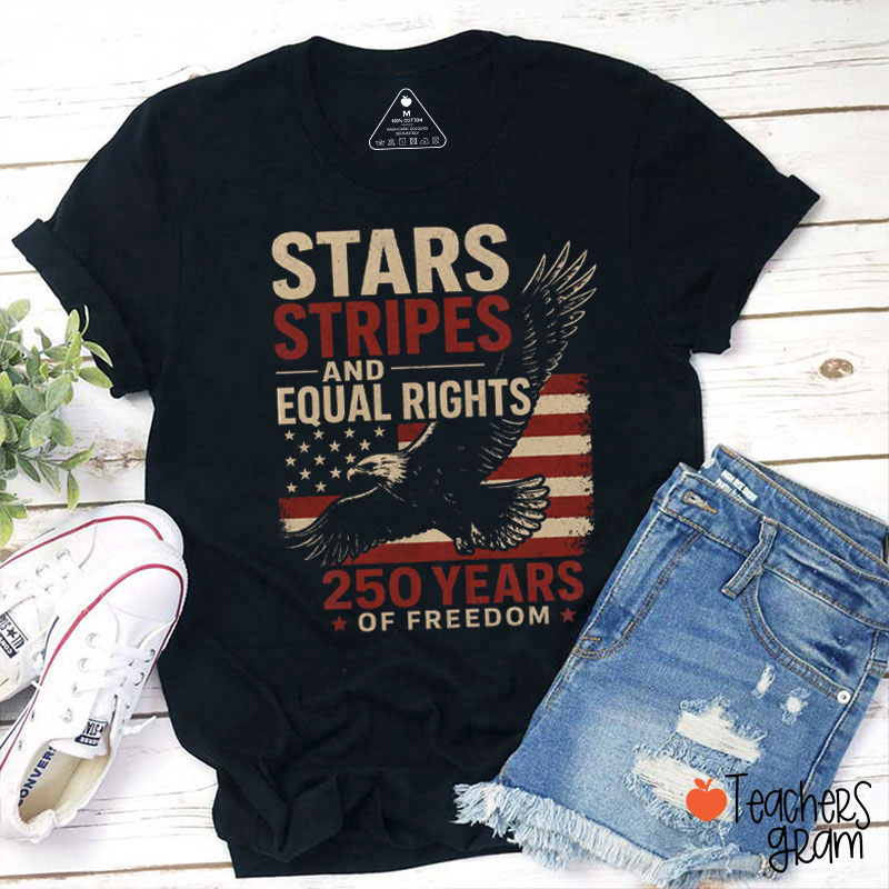 Stars Stripes And Equal Rights 250 Years Of Freedom Teacher T-Shirt
