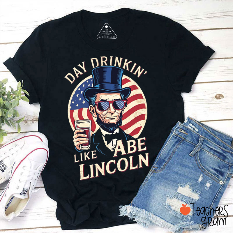 Day Drinkin' Like Abe Lincoln Teacher T-Shirt