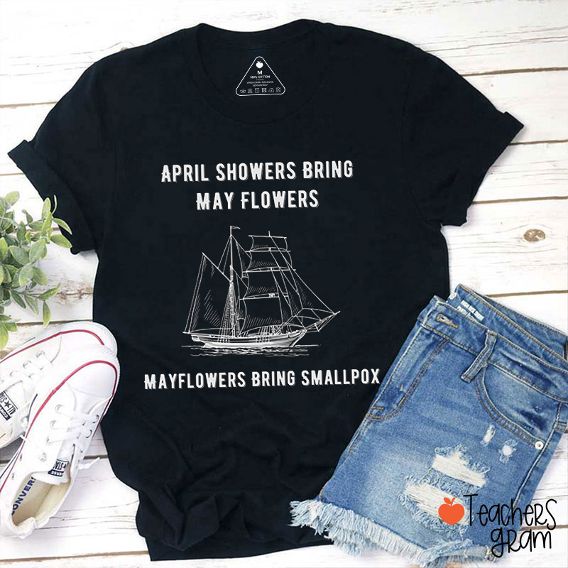 April Showers Bring May Flowers History Teacher T-Shirt