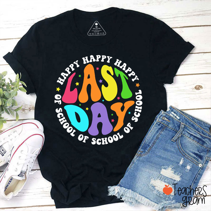 Happy Last Day Of School Teacher T-Shirt