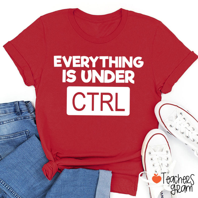 Everything Is Under Ctrl Teacher T-shirt