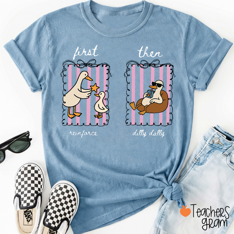 First Reinforce Then Dilly Dally Silly Goose Teacher T-Shirt