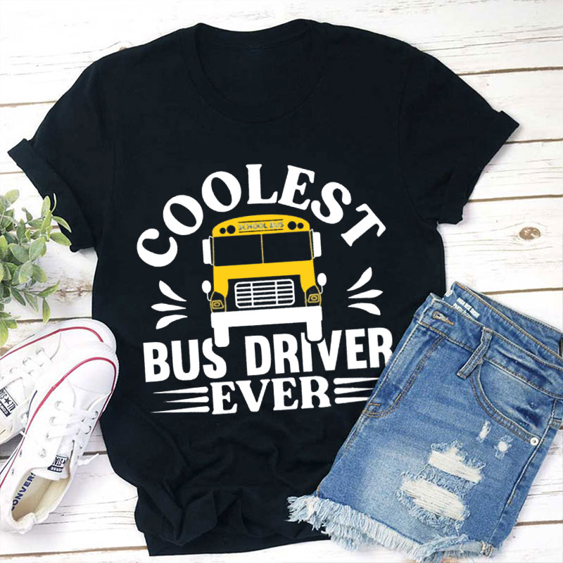 Coolest Bus Driver Ever Teacher T-Shirt