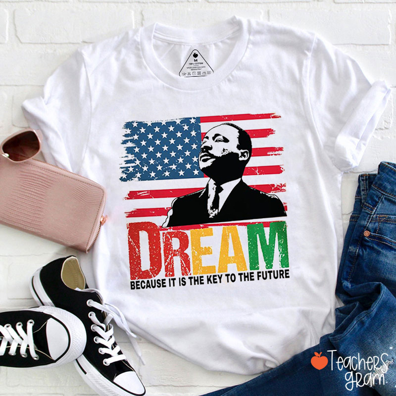 Dream Because It Is The Key To The Future Teacher T-Shirt