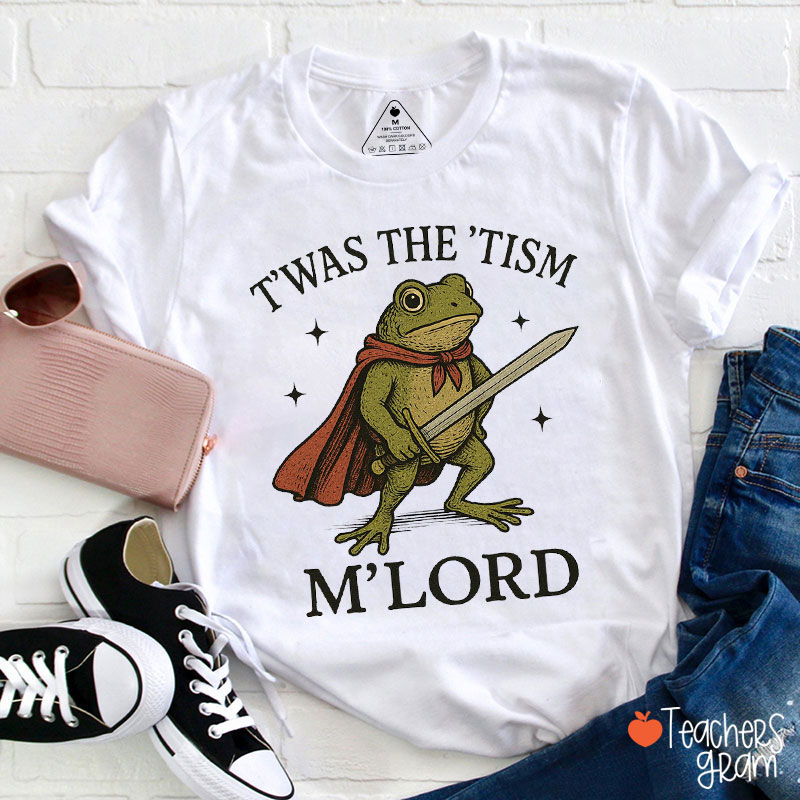 T'was The 'Tism M'Lord Teacher T-Shirt