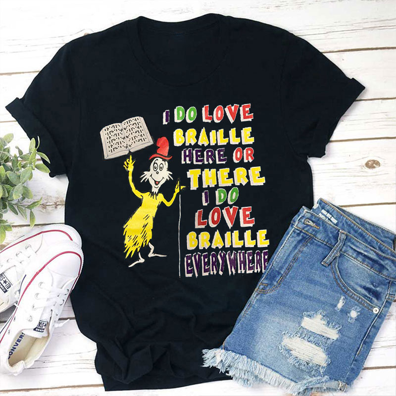 I Do Love Braille Here Or There Teacher T-Shirt