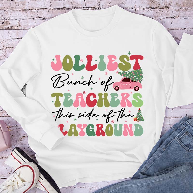 Jolliest Bunch Of Teachers This Side Of The Playground Teacher Long Sleeve T-Shirt